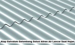 Atap Galvalum Gelombang Solusi Aliran Air Lancar Saat Hujan Atap Galvalum Gelombang Solusi Aliran Air Lancar Saat Hujan