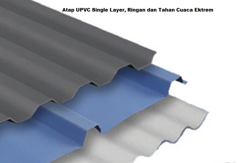 Atap UPVC Single Layer, Ringan dan Tahan Cuaca Ektrem