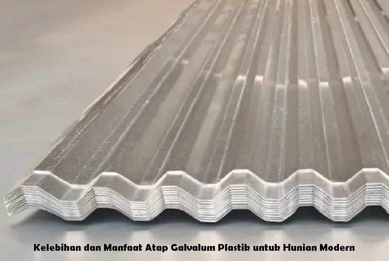 Kelebihan dan Manfaat Atap Galvalum Plastik untuk Hunian Modern